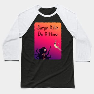 Sumpin Killin Da Kittenz Baseball T-Shirt